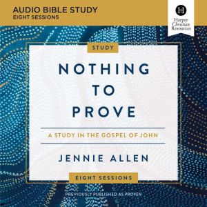 Nothing to Prove Audio Bible Studies..., Jennie Allen