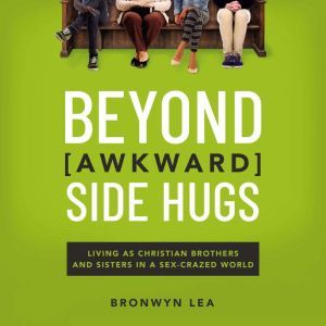 Beyond Awkward Side Hugs, Bronwyn Lea