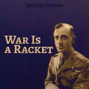 War Is a Racket, Smedley Butler