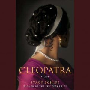 Cleopatra: A Life, Stacy Schiff