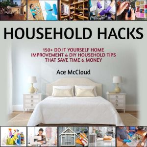 Household Hacks 150 Do It Yourself ..., Ace McCloud