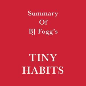 Summary of BJ Foggs Tiny Habits, Swift Reads