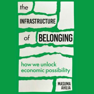 The Infrastructure of Belonging, Masuma Ahuja