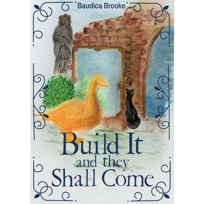 Build It and They Shall Come, Baudica Brooke