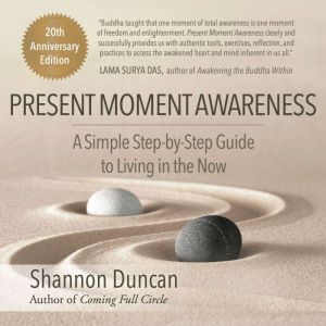 Present Moment Awareness: A Simple Step by Step Guide to Living in the Now.  20th Anniversary Edition