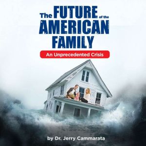 The Future of the American Family: An Unprecedented Crisis
