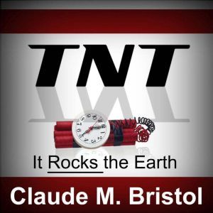 TNT - It Rocks the Earth, Claude M. Bristol