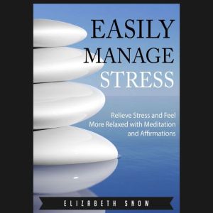Easily Manage Stress, Elizabeth Snow