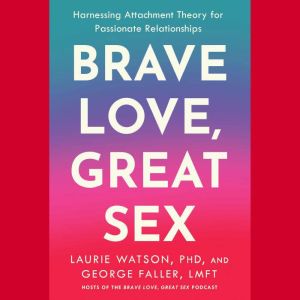 Brave Love, Great Sex, Laurie Watson, PhD