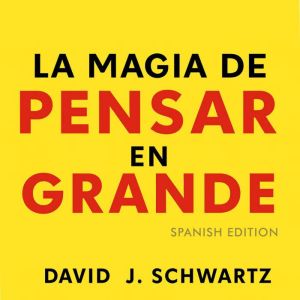 La Magia de Pensar en Grande - Spanish Edition