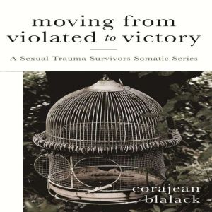 Moving from Violated to Victory: A Sexual Trauma Survivors Somatic Series