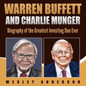 Warren Buffett and Charlie Munger: Biography of the Greatest Investing Duo Ever