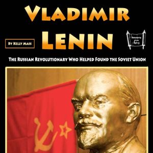 Vladimir Lenin: The Russian Revolutionary Who Helped Found the Soviet Union