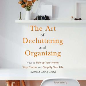 The Art of Decluttering and Organizin..., Alex Wong