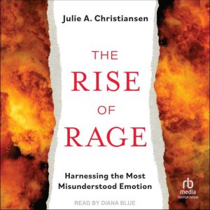 The Rise of Rage: Harnessing the Most Misunderstood Emotion