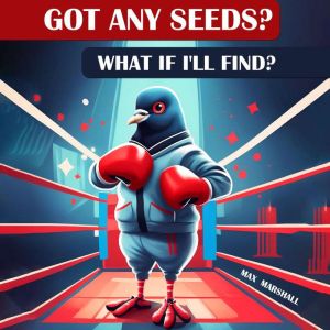 Got Any Seeds? What if Ill Find?, Max Marshall