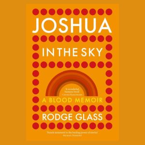 Joshua in the Sky: A Blood Memoir