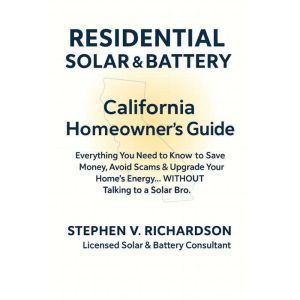 Residential Solar & Battery - California Homeowner's Guide: Everything You Need to Know to Save Money, Avoid Scams & Upgrade Y