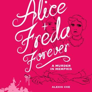 Alice  Freda Forever, Alexis Coe