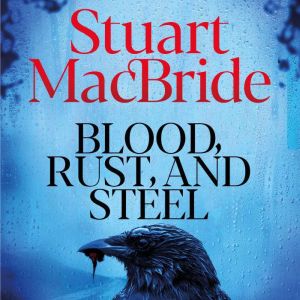 Blood, Rust and Steel, Stuart MacBride