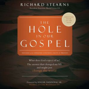The Hole in Our Gospel 2025 Edition: What Does God Expect of Us? The Answer That Changed My Life and Might Just Change the Wor