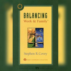 Balancing Work  Family, Stephen R. Covey