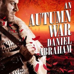 An Autumn War, Daniel Abraham