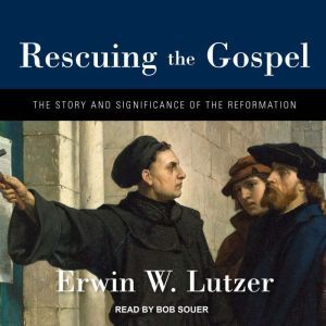 Rescuing the Gospel, Erwin W. Lutzer