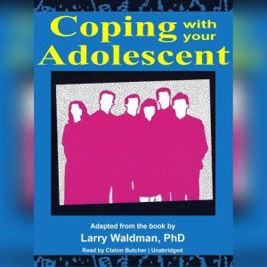 Coping with Your Adolescent, Larry Waldman, PhD