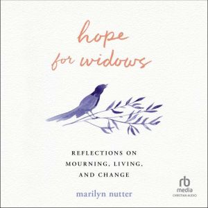 Hope for Widows: Reflections on Mourning, Living, and Change