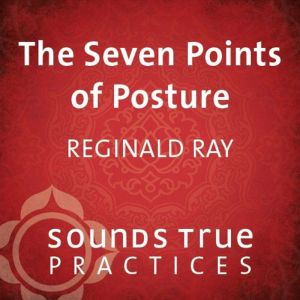 The Seven Points of Posture, Reginald A. Ray, PhD