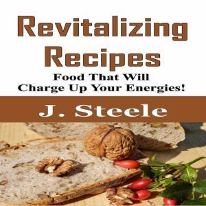 Revitalizing Recipes, J. Steele