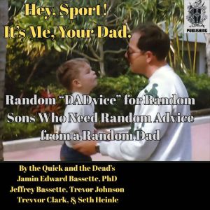 Hey, Sport! Its Me, Your Dad.: Random DADvice for Random Sons Who Need Random Advice from a Random Dad