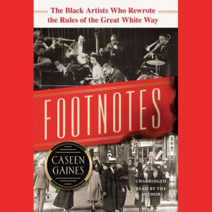 Footnotes: The Black Artists Who Rewrote the Rules of the Great White Way , Caseen Gaines