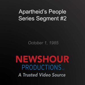 Apartheids People Series Segment 2, PBS NewsHour