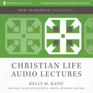 The Christian Life: Audio Lectures: 9 Lessons