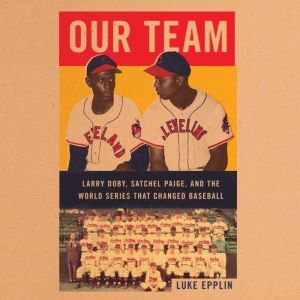 Our Team The Epic Story of Four Men and the World Series That Changed Baseball, Luke Epplin