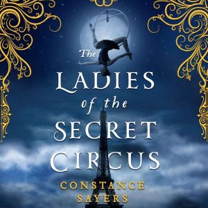 The Ladies of the Secret Circus, Constance Sayers