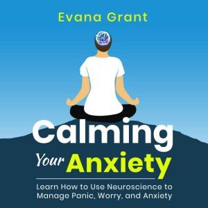 Calming Your Anxiety, Evana Grant
