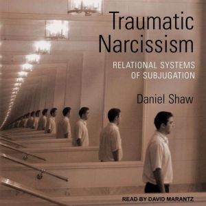 Traumatic Narcissism, Daniel Shaw