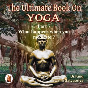Part 7 of The Ultimate Book on Yoga, Dr. King