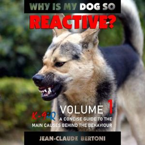 Why Is My Dog So Reactive, Volume 1, Jean Claude Bertoni