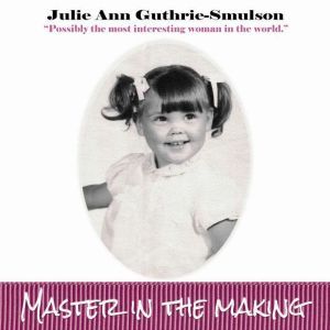 Master In The Making, Julie Ann GuthrieSmulson