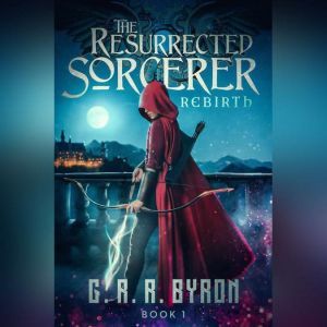 The Resurrected Sorcerer: Rebirth Book 1