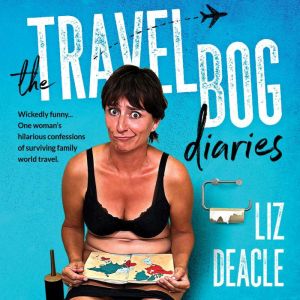 The Travel Bog Diaries, Liz Deacle