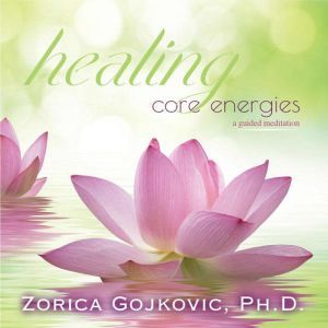 Healing Core Energies, Zorica Gojkovic PhD