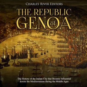 Republic of Genoa, The The History o..., Charles River Editors