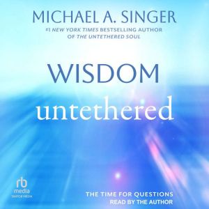 Wisdom Untethered, Michael A. Singer
