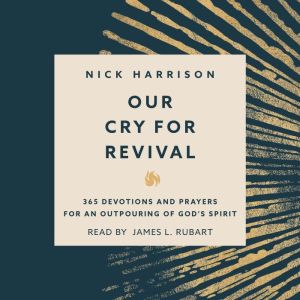 Our Cry for Revival: 365 Devotions and Prayers for an Outpouring of Gods Spirit