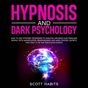 Hypnosis and Dark Psychology, Scott Habits